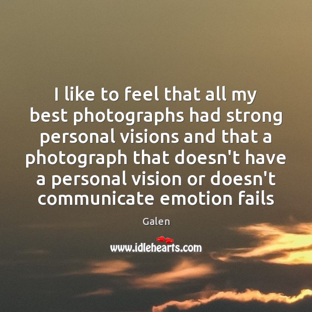 I like to feel that all my best photographs had strong personal Galen Picture Quote