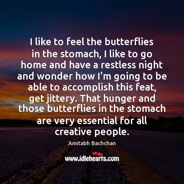 I like to feel the butterflies in the stomach, I like to Amitabh Bachchan Picture Quote