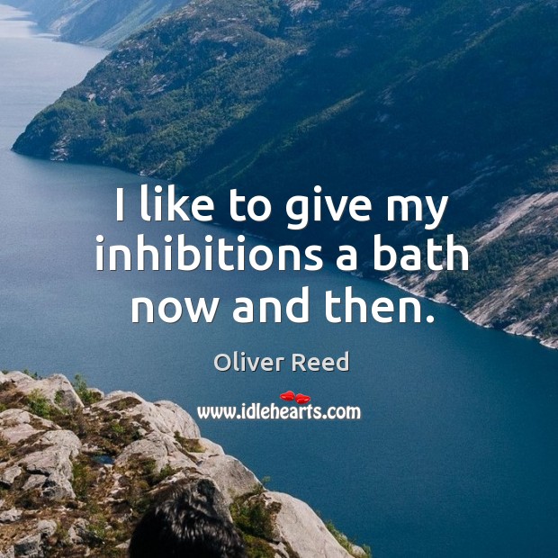 I like to give my inhibitions a bath now and then. Image