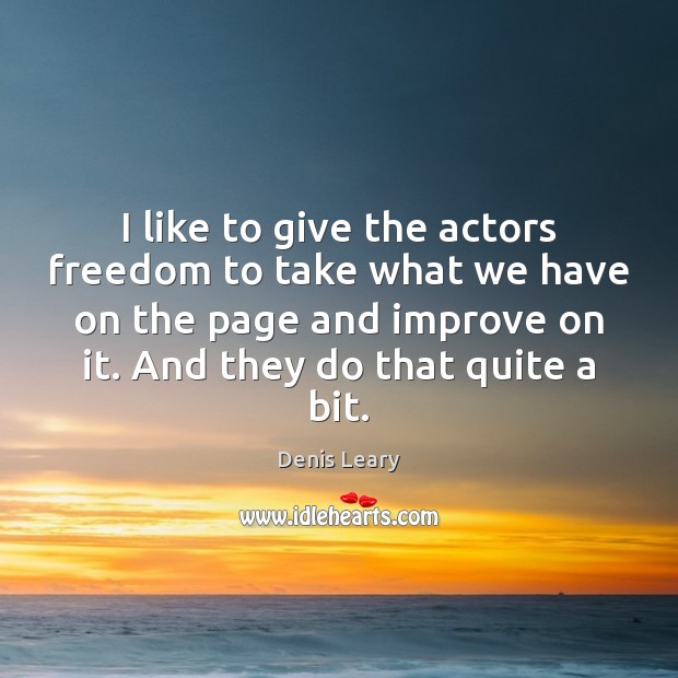 I like to give the actors freedom to take what we have Image