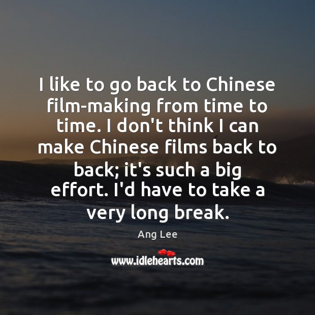 I like to go back to Chinese film-making from time to time. Ang Lee Picture Quote