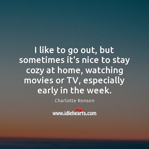 I like to go out, but sometimes it’s nice to stay cozy Charlotte Ronson Picture Quote