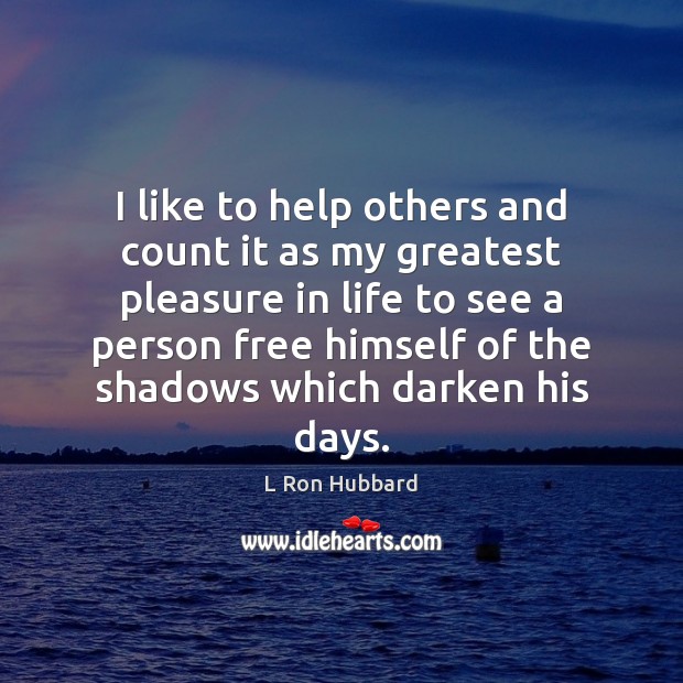 I like to help others and count it as my greatest pleasure L Ron Hubbard Picture Quote