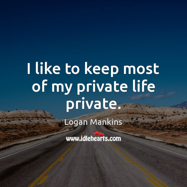I like to keep most of my private life private. Image