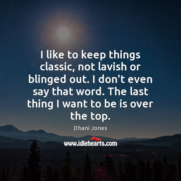 I like to keep things classic, not lavish or blinged out. I Dhani Jones Picture Quote