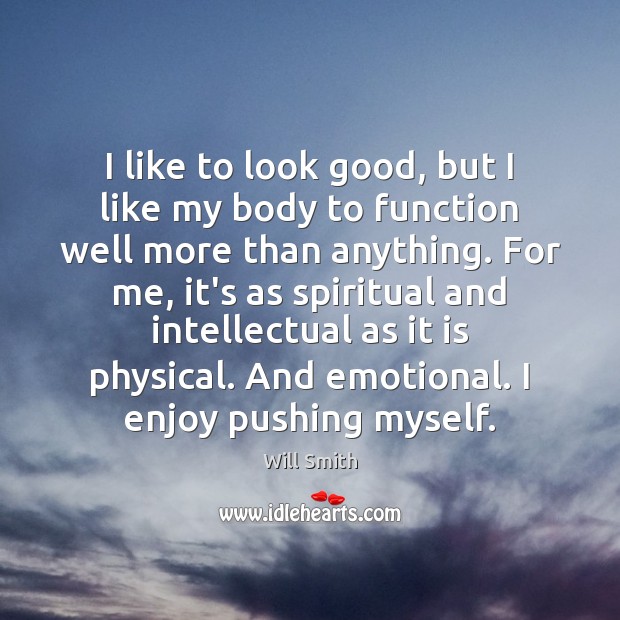I like to look good, but I like my body to function Will Smith Picture Quote