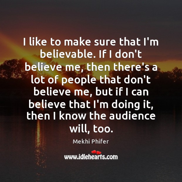 I like to make sure that I’m believable. If I don’t believe Mekhi Phifer Picture Quote
