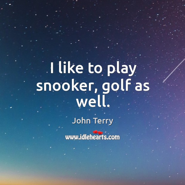 I like to play snooker, golf as well. Image