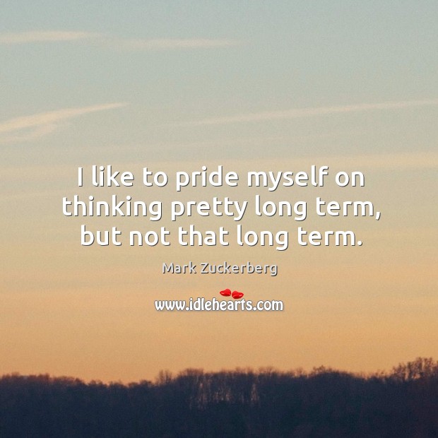 I like to pride myself on thinking pretty long term, but not that long term. Image
