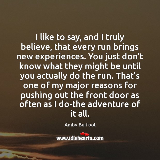 I like to say, and I truly believe, that every run brings Amby Burfoot Picture Quote