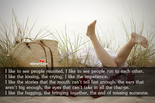 I like to see people reunited, hugging & the end of missing someone People Quotes Image
