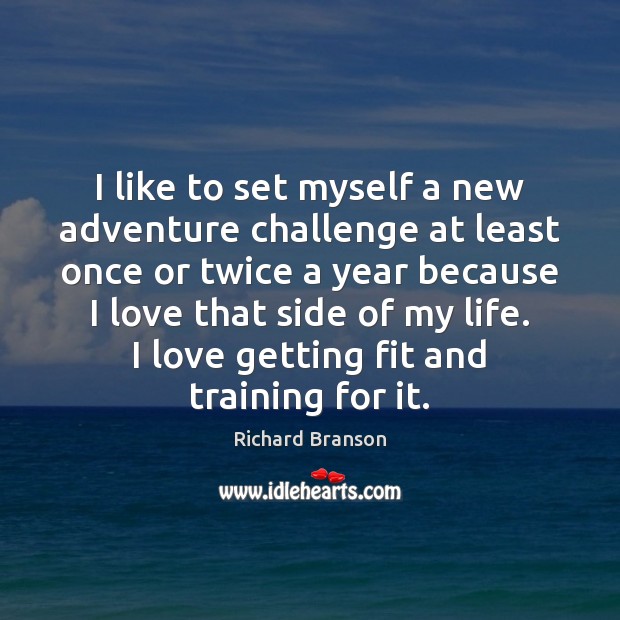 I like to set myself a new adventure challenge at least once Richard Branson Picture Quote