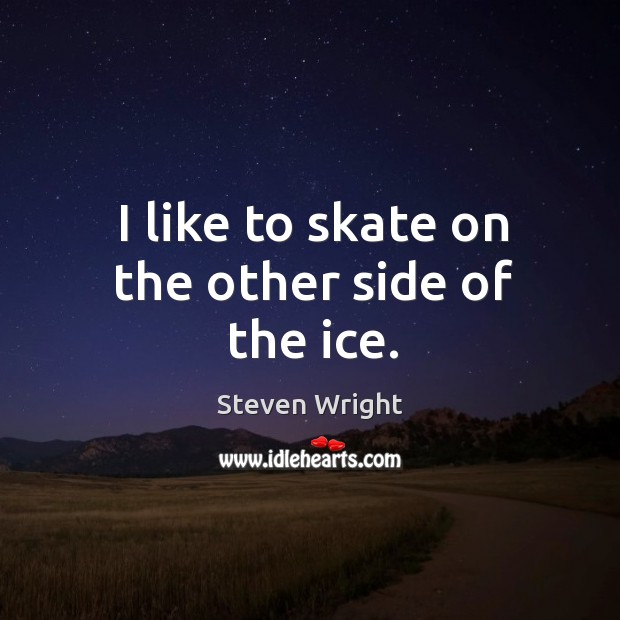I like to skate on the other side of the ice. Image