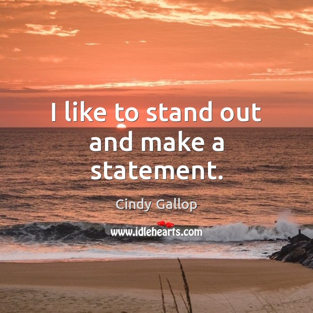 I like to stand out and make a statement. Image