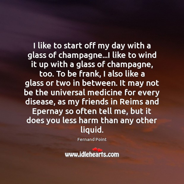 I like to start off my day with a glass of champagne… Fernand Point Picture Quote