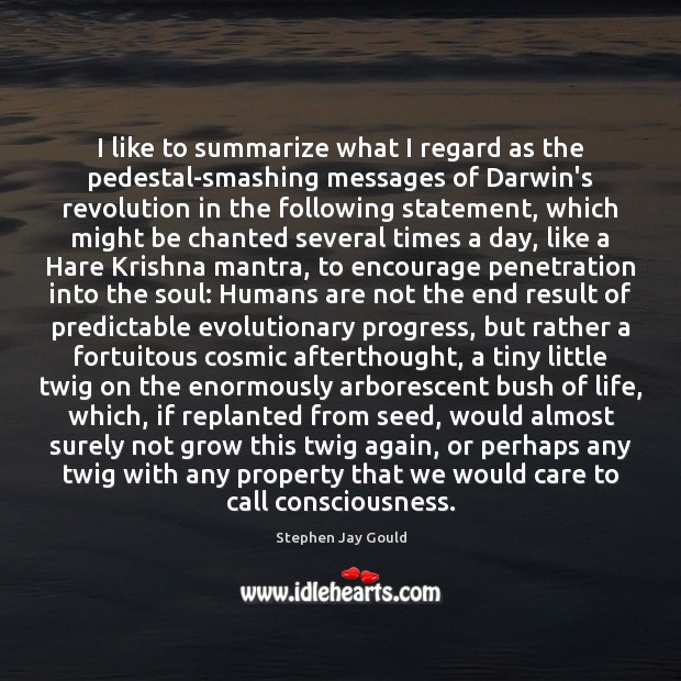 I like to summarize what I regard as the pedestal-smashing messages of Stephen Jay Gould Picture Quote