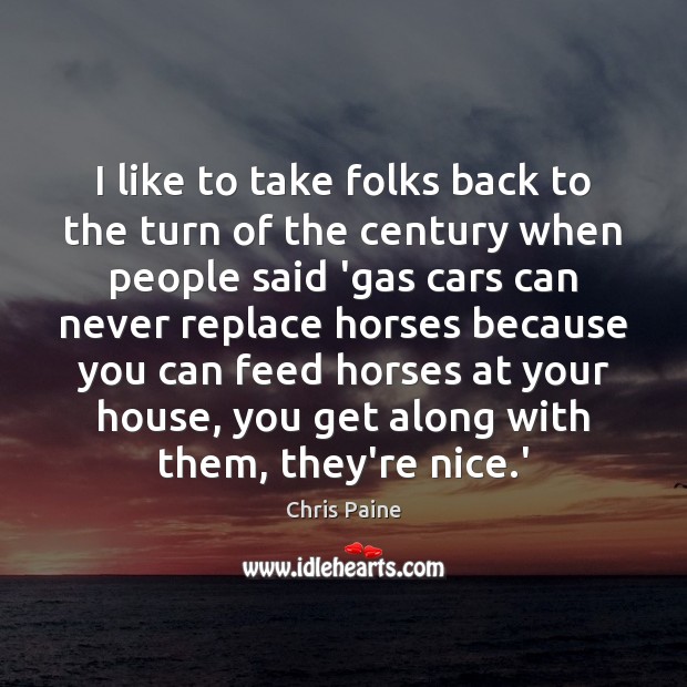 I like to take folks back to the turn of the century Chris Paine Picture Quote