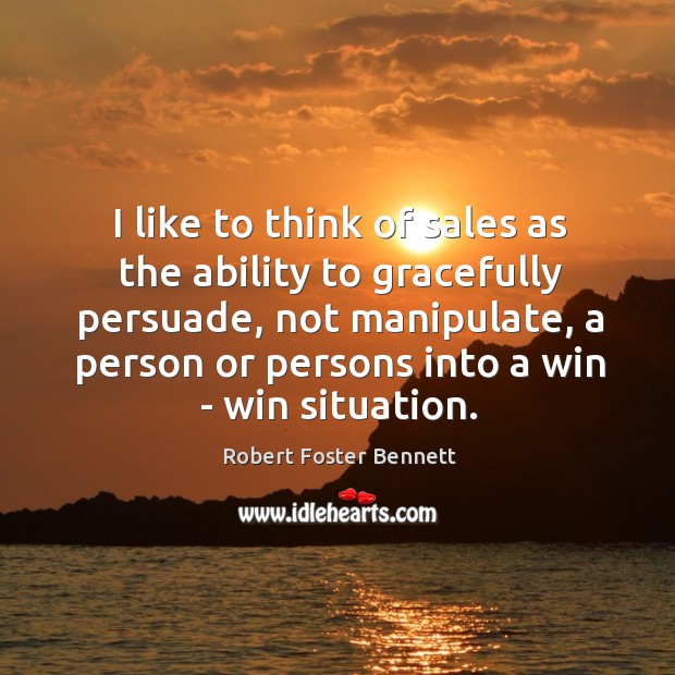 I like to think of sales as the ability to gracefully persuade, Robert Foster Bennett Picture Quote