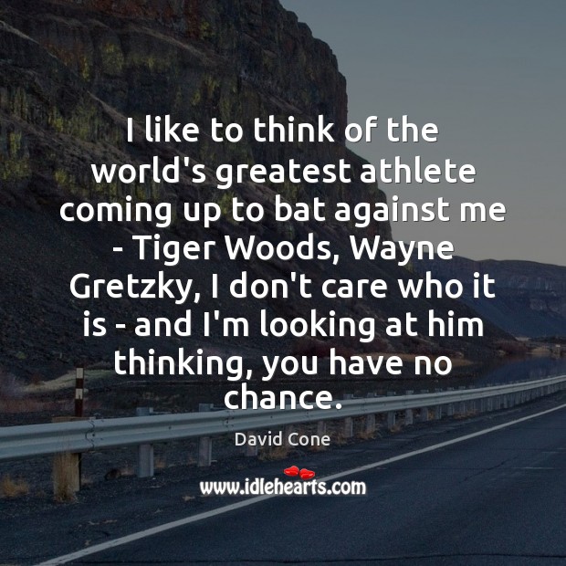 I like to think of the world’s greatest athlete coming up to David Cone Picture Quote