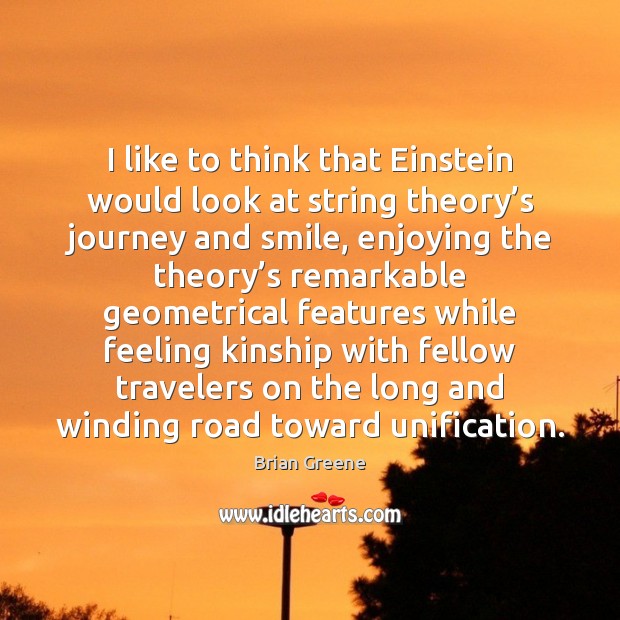 I like to think that Einstein would look at string theory’s Brian Greene Picture Quote