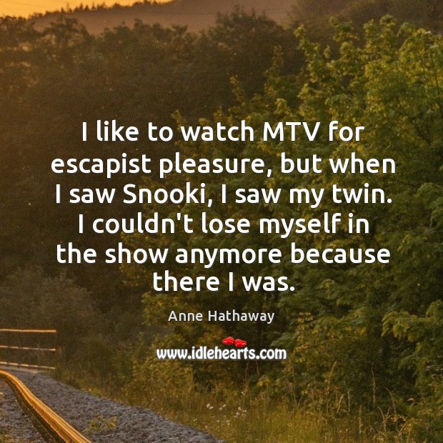 I like to watch MTV for escapist pleasure, but when I saw Image