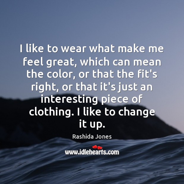 I like to wear what make me feel great, which can mean Image