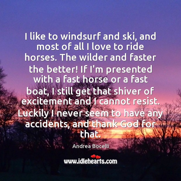 I like to windsurf and ski, and most of all I love Andrea Bocelli Picture Quote