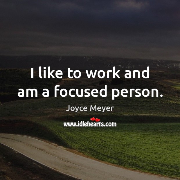 I like to work and am a focused person. Image