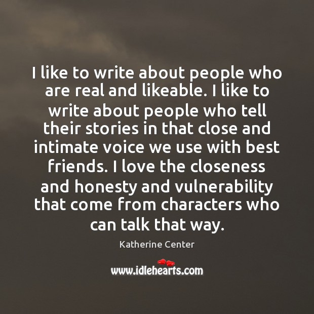 I like to write about people who are real and likeable. I Image