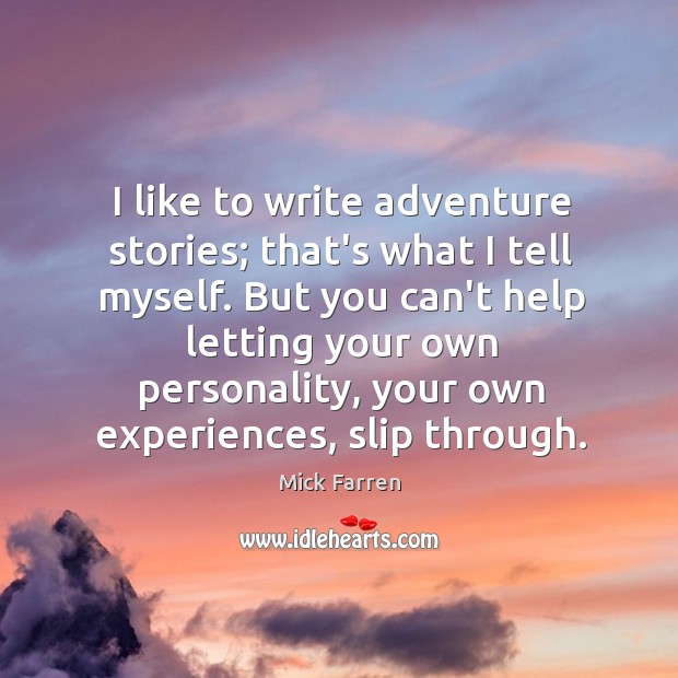 I like to write adventure stories; that’s what I tell myself. But Mick Farren Picture Quote