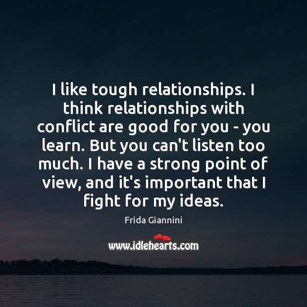 I like tough relationships. I think relationships with conflict are good for Image