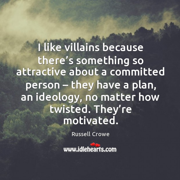 I like villains because there’s something so attractive about a committed person Russell Crowe Picture Quote