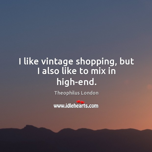 I like vintage shopping, but I also like to mix in high-end. Image