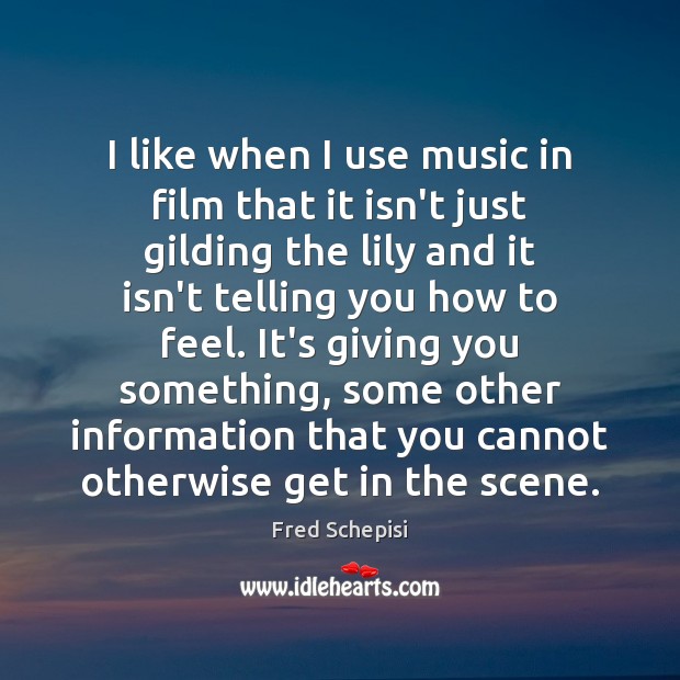 I like when I use music in film that it isn’t just Fred Schepisi Picture Quote