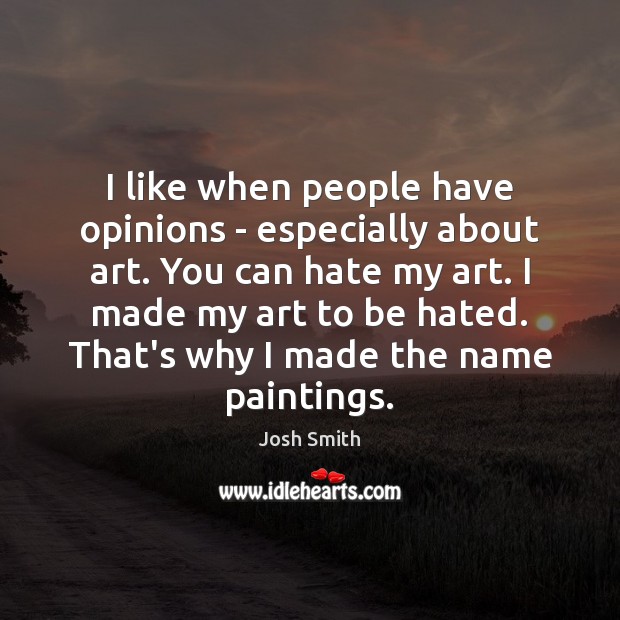 I like when people have opinions – especially about art. You can Image