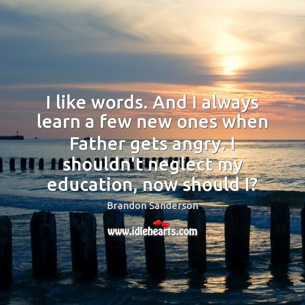 I like words. And I always learn a few new ones when Brandon Sanderson Picture Quote
