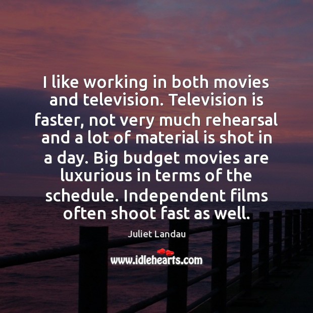 I like working in both movies and television. Television is faster, not Television Quotes Image