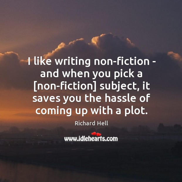I like writing non-fiction – and when you pick a [non-fiction] subject, Image