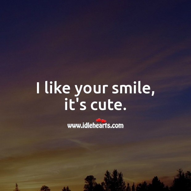 I like your smile, it’s cute. Beautiful Love Quotes Image