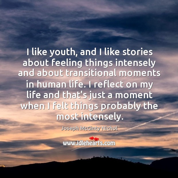 I like youth, and I like stories about feeling things intensely and Joseph McGinty Nichol Picture Quote