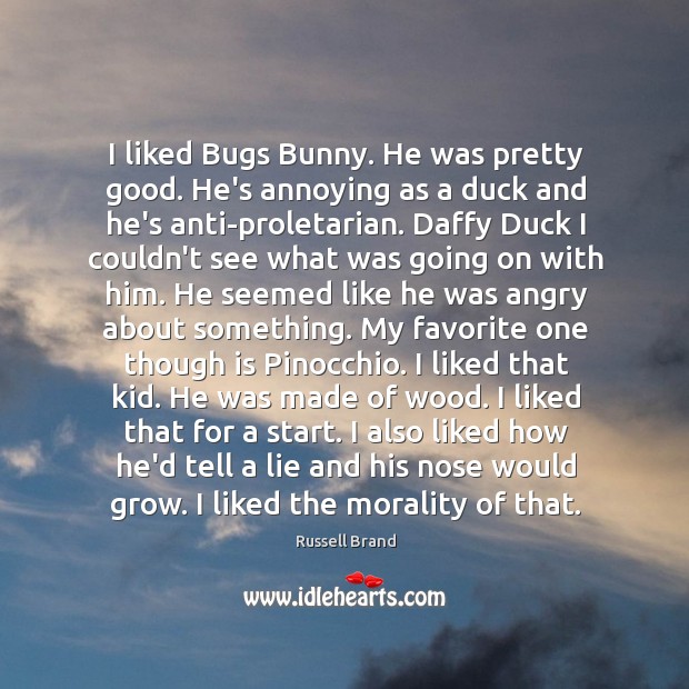 I liked Bugs Bunny. He was pretty good. He’s annoying as a Image
