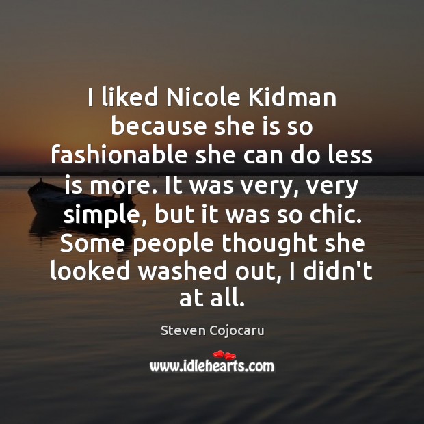I liked Nicole Kidman because she is so fashionable she can do Steven Cojocaru Picture Quote