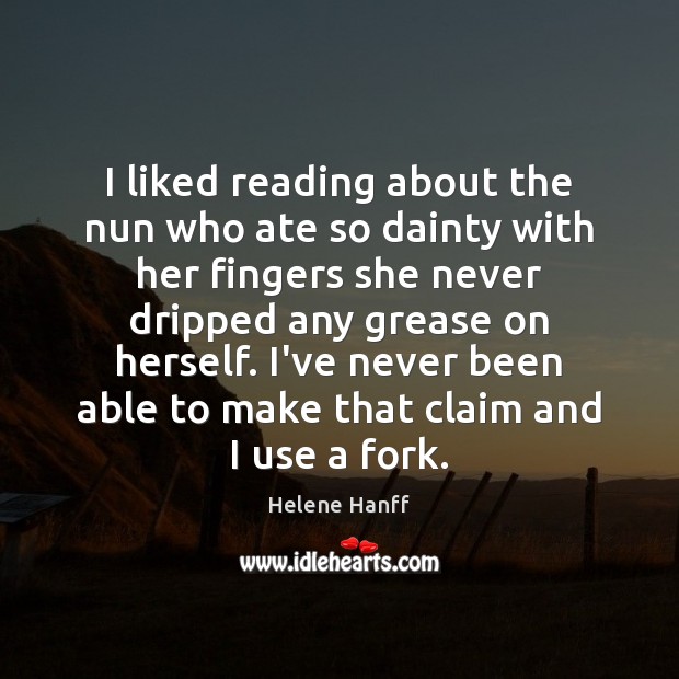 I liked reading about the nun who ate so dainty with her Helene Hanff Picture Quote