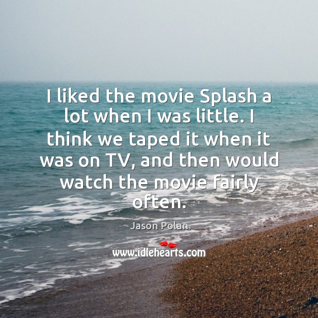 I liked the movie Splash a lot when I was little. I Jason Polan Picture Quote