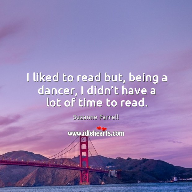 I liked to read but, being a dancer, I didn’t have a lot of time to read. Image