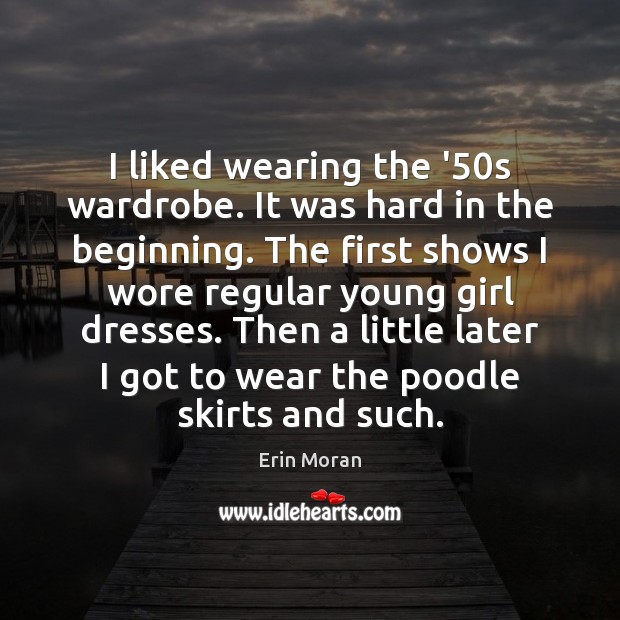 I liked wearing the ’50s wardrobe. It was hard in the Erin Moran Picture Quote