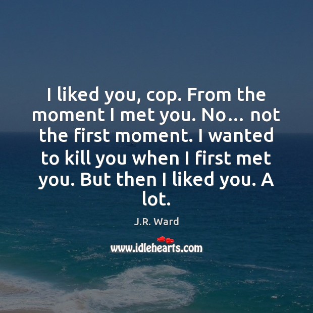 I liked you, cop. From the moment I met you. No… not Image