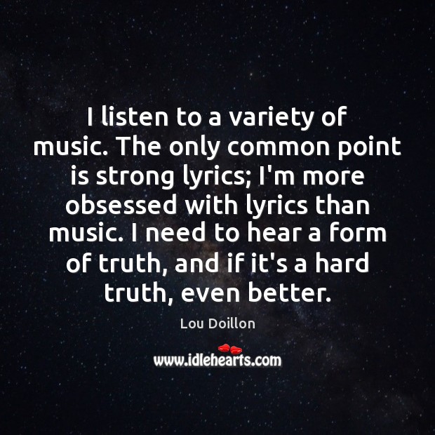 I listen to a variety of music. The only common point is Lou Doillon Picture Quote