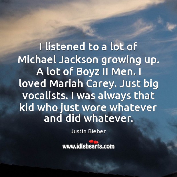 I listened to a lot of Michael Jackson growing up. A lot Justin Bieber Picture Quote