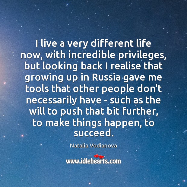 I live a very different life now, with incredible privileges, but looking Natalia Vodianova Picture Quote